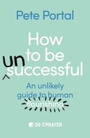 How to be (Un)Successful: An unlikely guide to human flourishing 0281088179 Book Cover