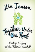 Together Under One Roof: Making a Home of the Buddha's Household 0861715543 Book Cover