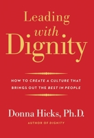 Leading with Dignity: How to Create a Culture That Brings Out the Best in People 0300248458 Book Cover