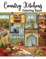 Country Kitchens Coloring Book: An Adult Coloring Book Featuring Charming and Rustic Country Kitchen Interiors for Stress Relief and Relaxation B09CV123B6 Book Cover