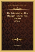 Die Trinit�tslehre Des Heiligen Hilarius Von Poitiers (Classic Reprint) 1147904243 Book Cover