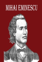 Mihai Eminescu: The Greatest Romanian Romantic Poet, Book of Poems for Happiness! 1803894202 Book Cover
