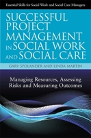 Successful Project Management in Social Work and Social Care: Managing Resources, Assessing Risks and Measuring Outcomes 1849052190 Book Cover
