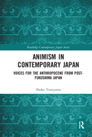 Animism in Contemporary Japan: Voices for the Anthropocene from Post-Fukushima Japan 0367582627 Book Cover