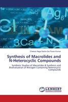 Synthesis of Macrolides and N-Heterocyclic Compounds: Synthetic Studies of Macrolides & Synthesis and Bioevaluation of Nitrogen Containing Heterocyclic Compounds 365911555X Book Cover