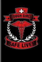 Tough Girls Safe Lives: Nurse Rescue RD EMT CNA notebooks gift (6x9) Dot Grid notebook to write in 1097683133 Book Cover