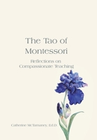 The Tao of Montessori: Reflections on Compassionate Teaching 1663264198 Book Cover