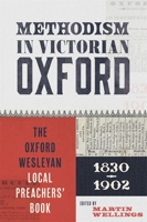 Methodism in Victorian Oxford: The Oxford Wesleyan Local Preachers' Book 1830-1902 0902509799 Book Cover