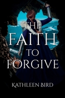 The Faith to Forgive B09FS9N5P2 Book Cover