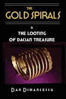 The Gold Spirals: & The Looting of Dacian Treasure 1716243890 Book Cover