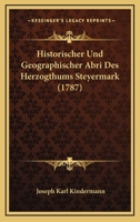 Historischer Und Geographischer Abri Des Herzogthums Steyermark (1787) 1166176010 Book Cover