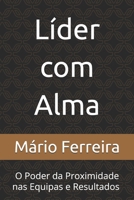 Líder com Alma: O Poder da Proximidade nas Equipes e Resultados (Portuguese Edition) B0F27WKHQL Book Cover