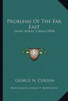 Problems Of The Far East: Japan, Korea, China 1164107747 Book Cover