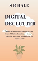 Digital Declutter: Simplify Your Tech Life to Amplify Your Real Life B0DRMBVYDF Book Cover