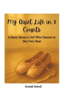 My Quiet Life in 8 Counts: A Story About a Girl Who Dances to Her Own Beat B0FDX5DCCY Book Cover