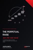 The Perpetual Raise: A Crowdfunding Strategy for Founders, Operators, and Investors Who Care About the Payday B0H8JX52YT Book Cover