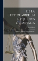 De La Certidumbre En Los Juicios Criminales: Tratado De La Prueba En Materia Penal... 1017824436 Book Cover