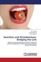 Nutrition and Periodontium- Bridging the Link: Nutrition and periodontium interlink: Effect of various components of nutrition on periodontal health and disease 3659431958 Book Cover