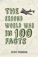 The Second World War in 100 Facts 1445653532 Book Cover