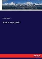 West Coast Shells: a Familiar Description of the Marine, Fresh Water, and Land Mollusks of the United States, Found West of the Rocky Mountains: ... Students, Tourists and All Lovers of Nature 1145957765 Book Cover