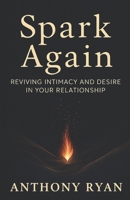 Spark Again: Reviving Intimacy and Desire in Your Relationship B0FNKQY7PL Book Cover