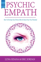 Psychic Empath: How To Develop Your Divine Gifts & Unlock Your True Potential (Empath, Chakras, Auras, Meditations) B084NXM4MG Book Cover