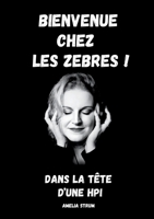 Bienvenue chez les zèbres !: Dans la tête d'une HPI (French Edition) 232257838X Book Cover