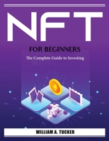 Nft for Beginners: The Complete Guide to Investing 1804385484 Book Cover