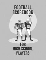 Football Scorebook For High School Players: Undated 12-Month Calendar, Team Roster, Player Statistics For Football Players And Coaches With Play Design Field Blank Pages 1699694338 Book Cover