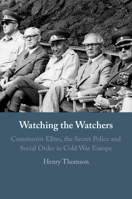 Watching the Watchers: Communist Elites, the Secret Police and Social Order in Cold War Europe 1009413597 Book Cover