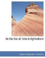 On the Use of Lime in Agriculture 1017876207 Book Cover