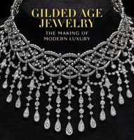 Gilded Age Jewelry : The Making of Modern Luxury 1785516701 Book Cover