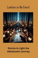 Lanterns in the Forest: Stories to Light the Adolescent Journey 1304540871 Book Cover