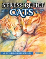 Stress Relieve with CATS, Coloring Book: Mindful Relaxing for Adults, Calming and Adorable Designs. Volume 1 B0CPYPSFPT Book Cover