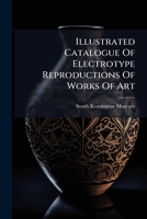 Illustrated Catalogue Of Electrotype Reproductions Of Works Of Art... 134040558X Book Cover