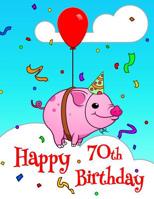 Happy 70th Birthday: Large Print Address Book with Cute Pig Design. Forget the Birthday Card and Get a Birthday Book Instead! 1079990003 Book Cover