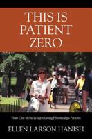 This is Patient Zero: From One of the Longest Living Fibromyalgia Patients 1478782579 Book Cover