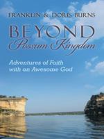 Beyond Possum Kingdom: Adventures of Faith with an Awesome God 1490853170 Book Cover