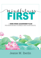 Mindfulness First: A Nine-Week Leadership Plan for Supporting Yourself and Your School 1943360766 Book Cover