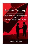 Insider Trading: America's Dirty Secrets and History behind Wall Street 1535415061 Book Cover