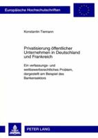 Privatisierung Oeffentlicher Unternehmen in Deutschland Und Frankreich: Ein Verfassungs- Und Wettbewerbsrechtliches Problem, Dargestellt Am Beispiel D 3631585969 Book Cover