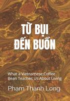 FROM DUST TO MELANCHOLY The Essence Remains: What a Vietnamese Coffee Bean Teaches Us About Living (CTDNA Project) B0G1YK76CV Book Cover