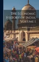 The Economic History of India, Volume 1 1022890441 Book Cover