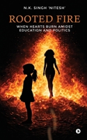 Rooted Fire: When Hearts Burn Amidst Education and Politics B0GVSZQ9GT Book Cover