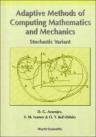 Adaptive Methods of Calculus Mathematics and Mechanics: Stochastic Variant 9810235011 Book Cover