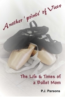 Another'pointe' of View: The Life and Times of a Ballet Mom 0978417984 Book Cover