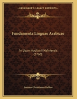 Fundamenta Linguae Arabicae: In Usum Auditorii Hafniensis (1760) 116210886X Book Cover