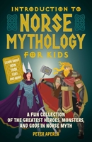 Introduction to Norse Mythology for Kids: A Fun Collection of the Greatest Heroes, Monsters, and Gods in Norse Myth 1646041909 Book Cover