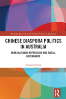 Chinese Diaspora Politics in Australia: Transnational Repression and Social Governance (Routledge Research on the Global Politics of Migration) 1032861576 Book Cover