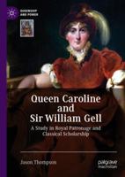 Queen Caroline and Sir William Gell: A Study in Royal Patronage and Classical Scholarship 3319980076 Book Cover